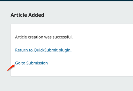 The screen the QuickSubmit plugin shows after successfully creating an article, with an arrow pointing to the "Go to Submission" link.